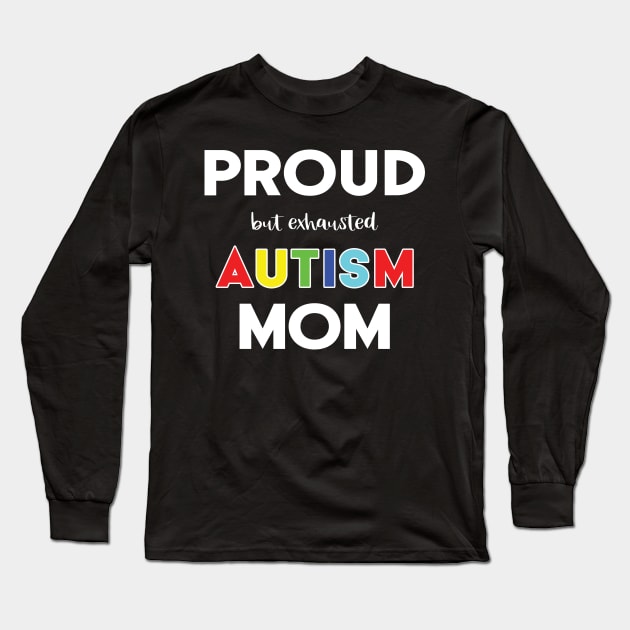 Proud (But Exhausted) Autism Mom Long Sleeve T-Shirt by XanderWitch Creative